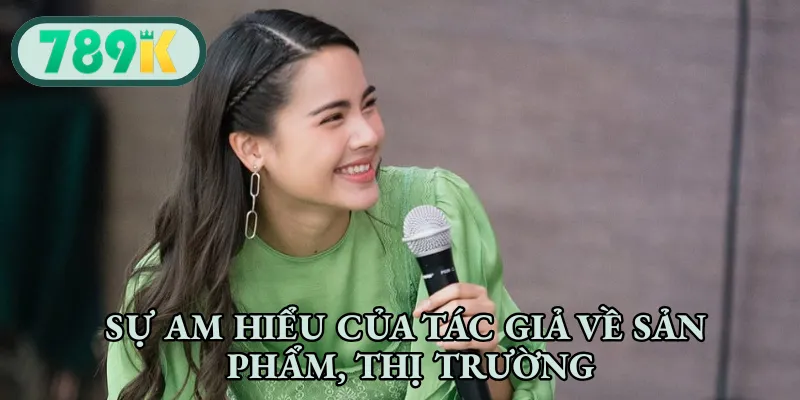 Sự am hiểu của tác giả về sản phẩm, thị trường